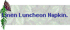 Linen Luncheon Napkin.