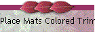 Place Mats Colored Trims