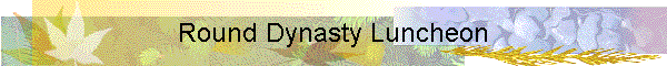 Round Dynasty Luncheon
